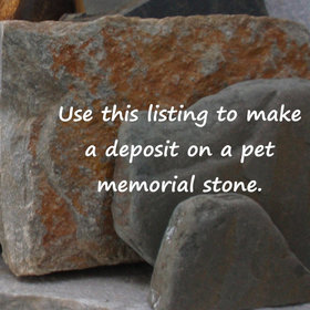 Deposit -------- for  Custom Pet Memorial Garden Stones